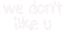 wedontlikeu