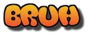 bruh bruh