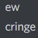 cringe cringe