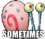 sometimes