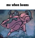 me_when_beans