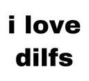 ilovedilfs