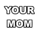 yourmom yourmom