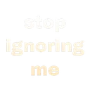 StopIgnoringMe
