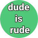 dudeisrude