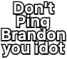 dontpingbrandon dontpingbrandon