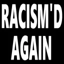 RacismdAgain