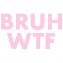 bruhwtf