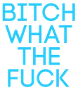 BitchWTF