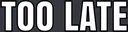 toolate