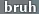 rbruh