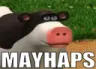 Mayhaps Mayhaps