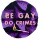 beGayDoCrimes