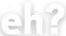 eh