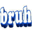 bruh