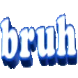 bruh