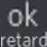 okayretard