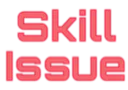 SkillIssue