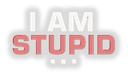 IAmStupid