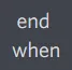 endwhen endwhen