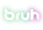 bruh