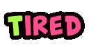 tired