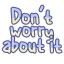 dont_worry_about_it