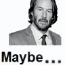 Maybe
