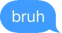 bruh bruh