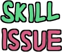SKILLissue SKILLissue