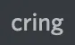 cring