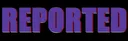 reported reported