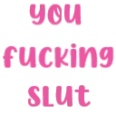 youfuckingslut