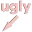 ugly