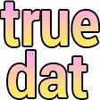 truedat