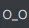 O_O