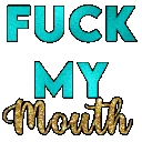 fuck_my_mouth