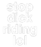 textstopdickriding