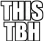 thisTbh thisTbh