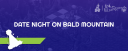 Date Night on Bald Mountain event cover image
