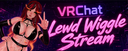 ❤️VRCHAT YAPPIN N WIGGLIN STREAM!