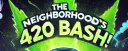 🌿🔥 The Neighborhood’s 420 Bash 🔥🌿