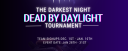The Darkest Night - A Dead By Daylight Tournament