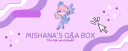 Mishana's Q&A Box
