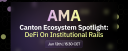 📣  Canton AMA: DeFi on Institutional Rails