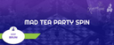 Mad Tea Party Spin event cover image