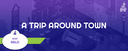 A Trip Around Town event cover image