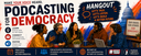 Podcasting for Democracy Weekly Hangout