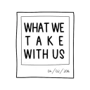 What We Take With Us