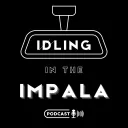Idling in the Impala Podcast